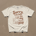 Sorry I’m Late My Dog Had to Poop Comfort Colors® T-Shirt