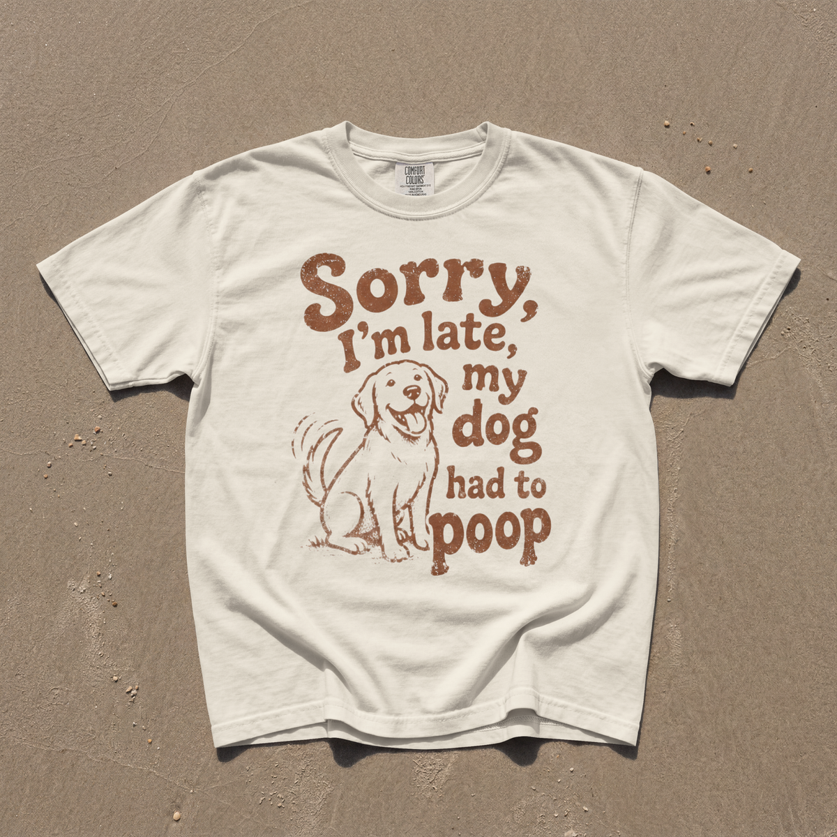Sorry I’m Late My Dog Had to Poop Comfort Colors® T-Shirt