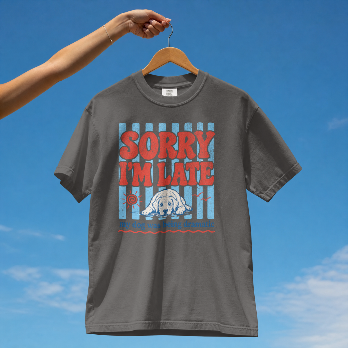 Sorry I’m Late My Dog Was Being Dramatic Comfort Colors® T-Shirt