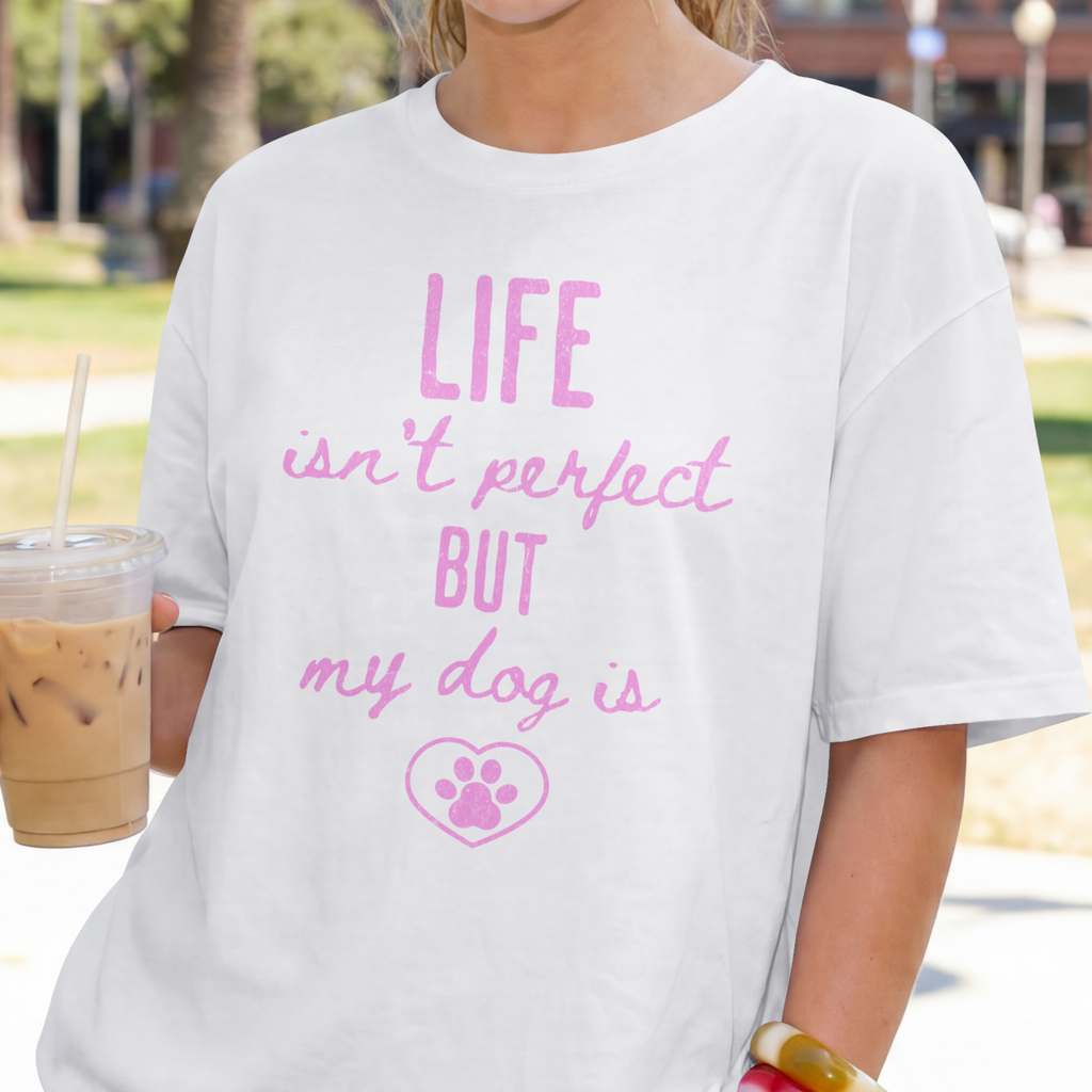 Life Isn’t Perfect But My Dog Is Comfort Colors® T-Shirt