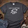 Life is Better with Dogs T-Shirt