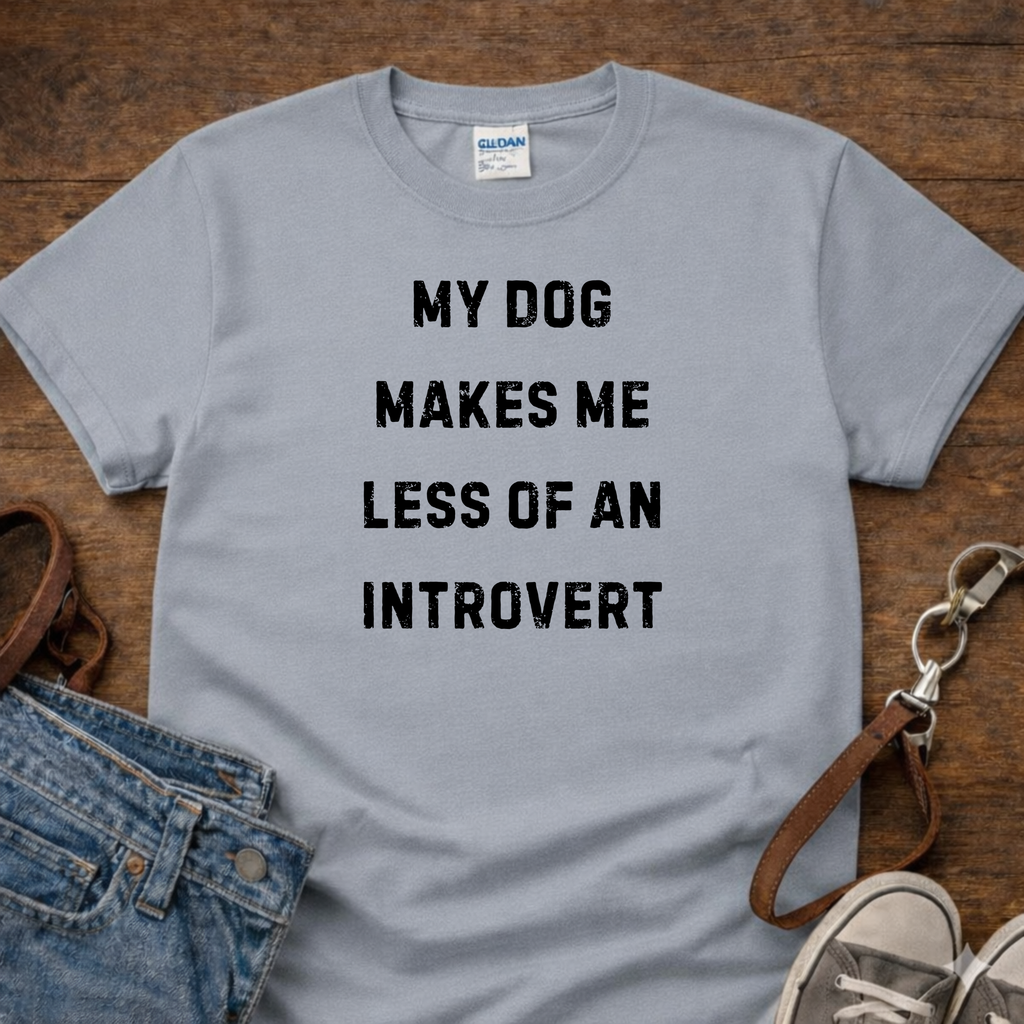 My Dog Makes me Less of an Introvert T-Shirt
