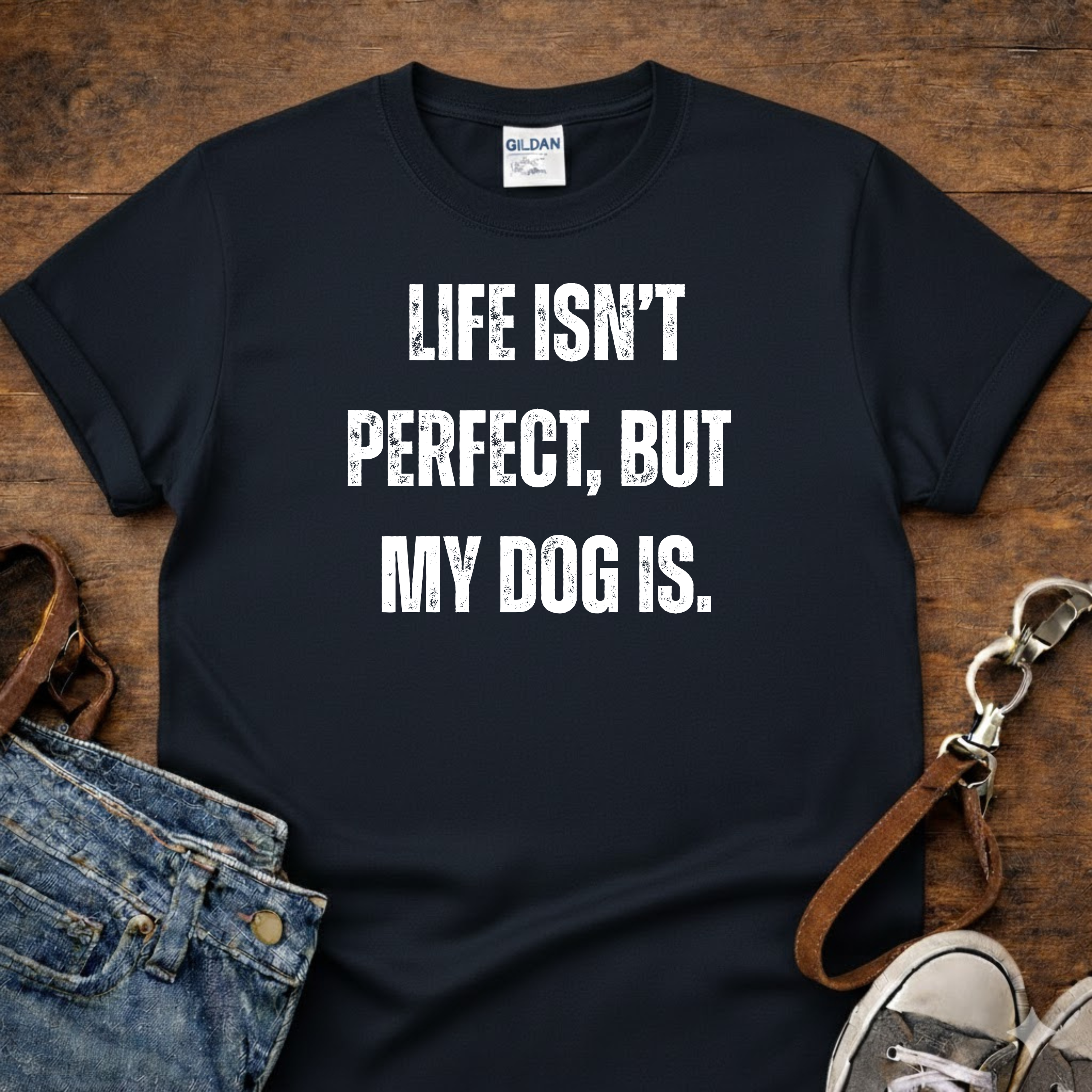 Life Isn't Perfect but my Dog is T-Shirt