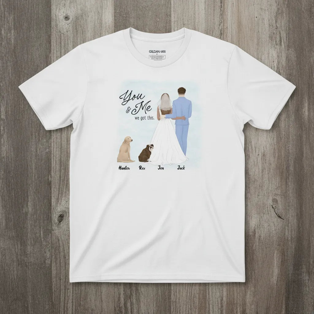 Personalized Wedding Dog Shirt – You & Me We Got This Custom Dog Lover T-Shirt