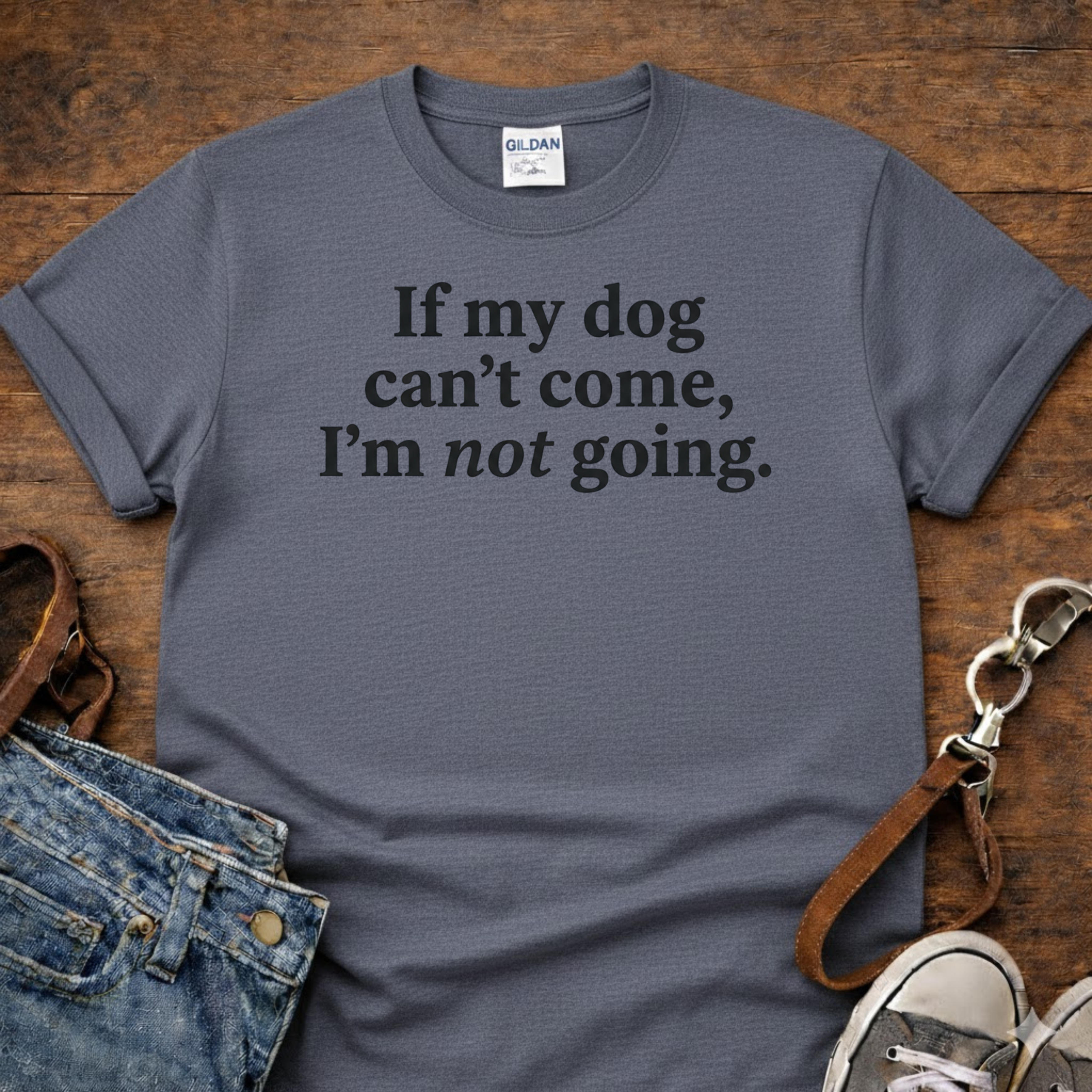 If My Dog Can't Come T-Shirt