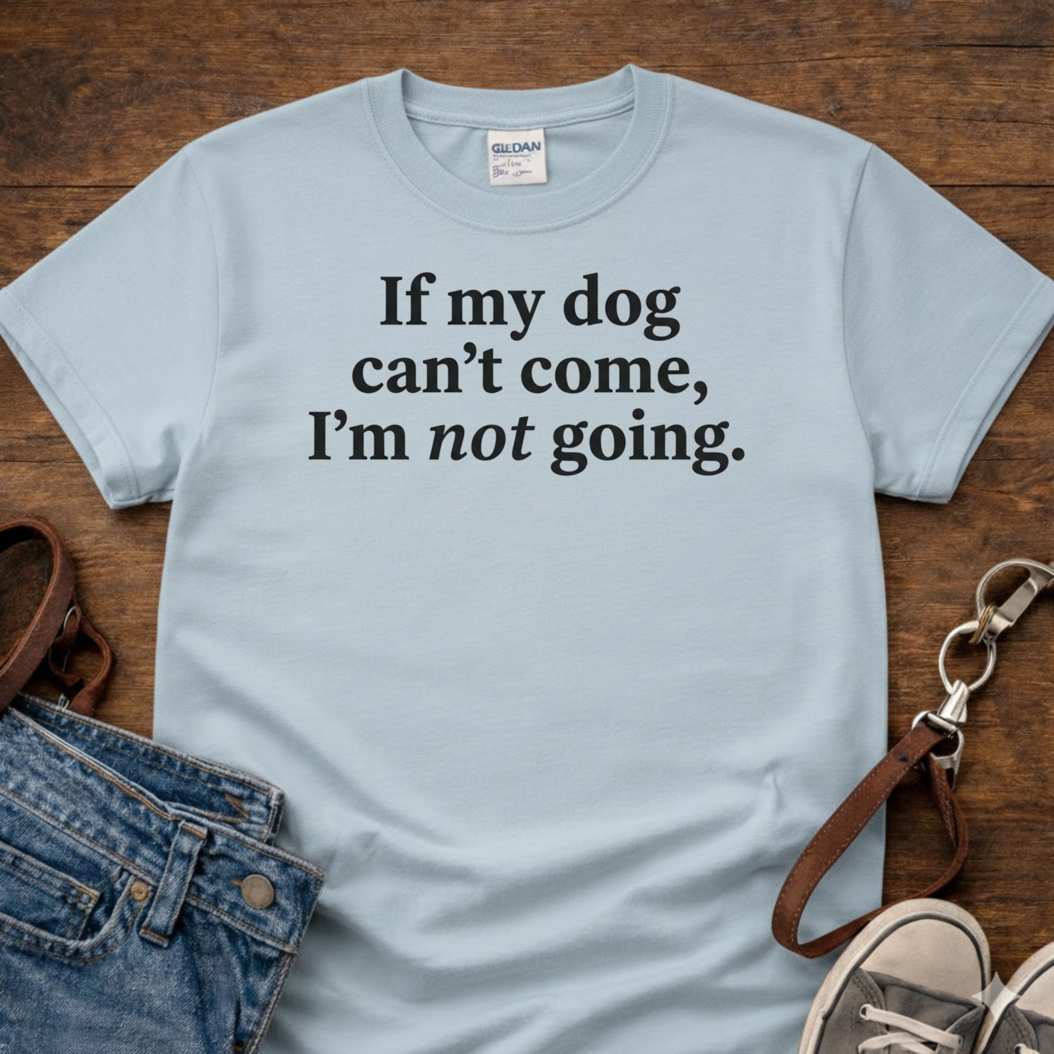 If My Dog Can't Come T-Shirt