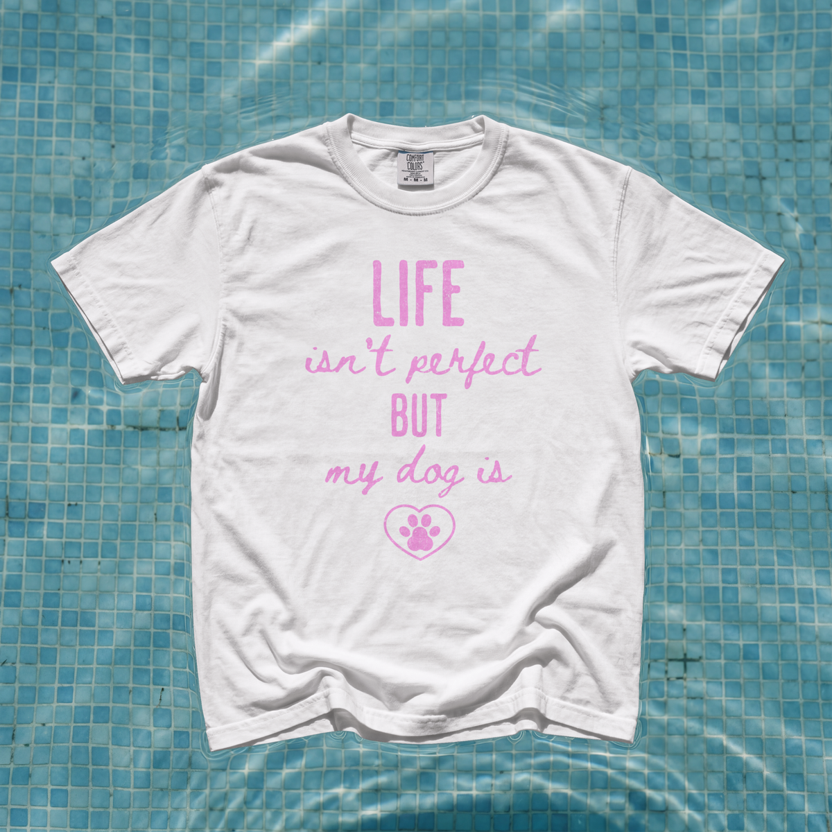Life Isn’t Perfect But My Dog Is Comfort Colors® T-Shirt