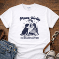 Paws-itivity No Fluffs Given Shirt