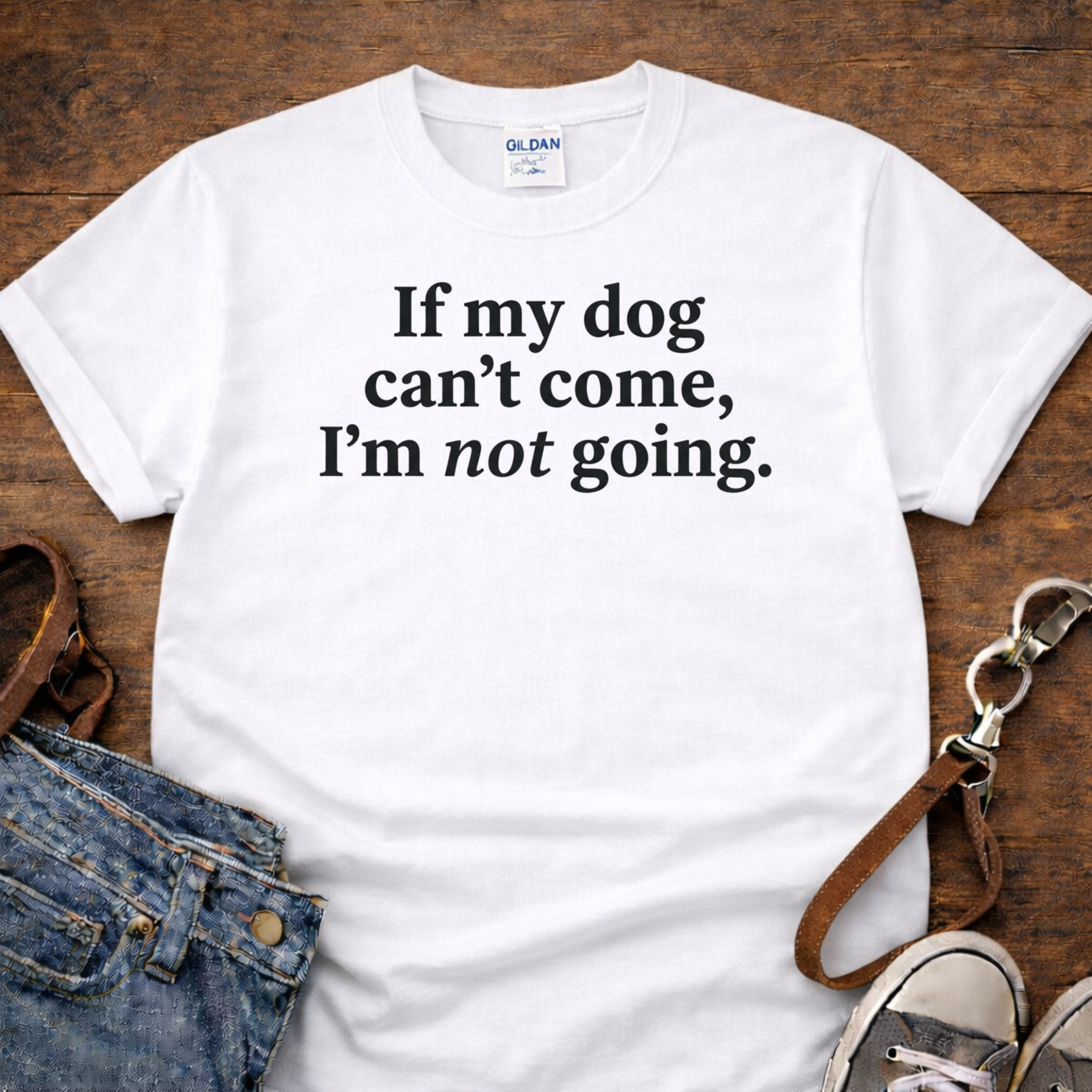 If My Dog Can't Come T-Shirt