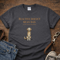 Reactive Doesn't Mean Bad T-Shirt